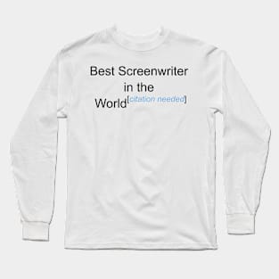 Best Screenwriter in the World - Citation Needed! Long Sleeve T-Shirt